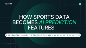 How Sports Data Becomes AI Prediction Features: A Developer’s Guide to Feature Engineering in Sports Analytics