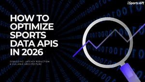 How to Optimize Sports Data APIs in 2026: Debugging, Latency Reduction & Scalable Architecture