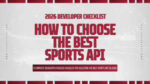 2026 Developer Checklist: How to Choose the Best Sports API